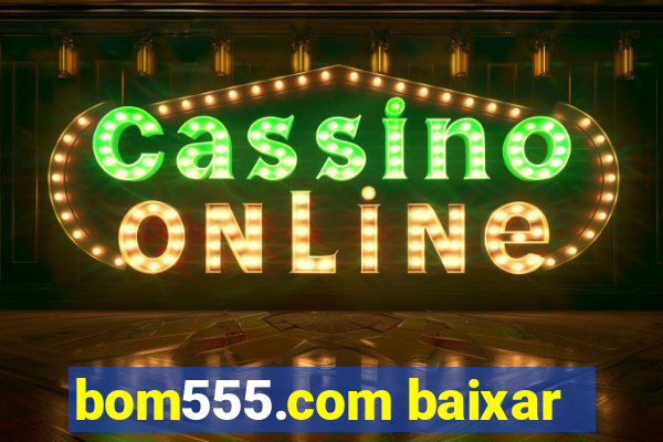 bom555.com baixar